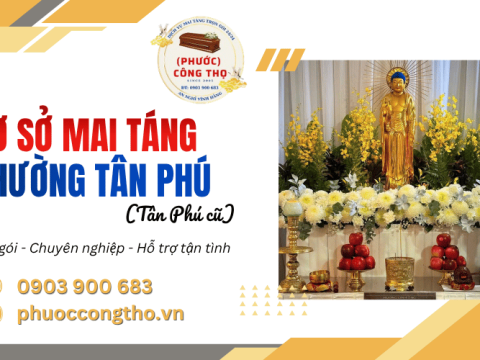Cơ sở mai táng phường Tân Phú (Tân Phú cũ) trọn gói, chuyên nghiệp 